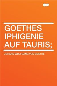 Goethes Iphigenie Auf Tauris;