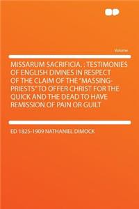 Missarum Sacrificia.: Testimonies of English Divines in Respect of the Claim of the 