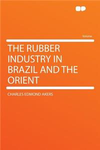 The Rubber Industry in Brazil and the Orient