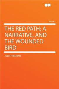 The Red Path; A Narrative, and the Wounded Bird