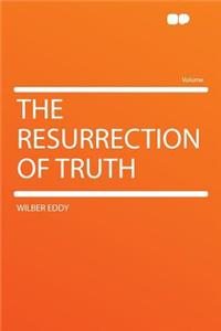 The Resurrection of Truth