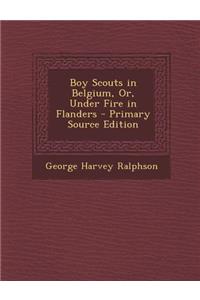 Boy Scouts in Belgium, Or, Under Fire in Flanders