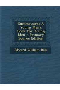 Successward: A Young Man's Book for Young Men