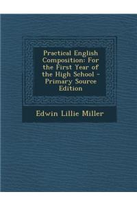 Practical English Composition: For the First Year of the High School
