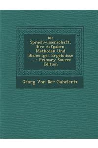 Die Sprachwissenschaft, Ihre Aufgaben, Methoden Und Bisherigen Ergebnisse ...