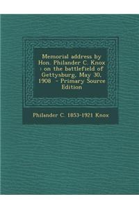 Memorial Address by Hon. Philander C. Knox: On the Battlefield of Gettysburg, May 30, 1908