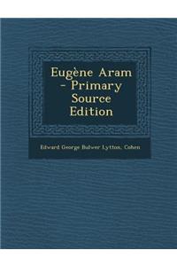 Eugene Aram - Primary Source Edition