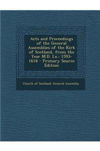 Acts and Proceedings of the General Assemblies of the Kirk of Scotland, from the Year M.D. LX.