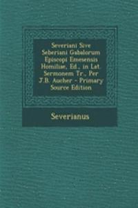 Severiani Sive Seberiani Gabalorum Episcopi Emesensis Homiliae, Ed., in Lat. Sermonem Tr., Per J.B. Aucher - Primary Source Edition