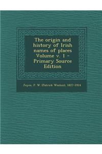 The Origin and History of Irish Names of Places Volume V. 1
