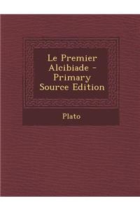 Le Premier Alcibiade - Primary Source Edition