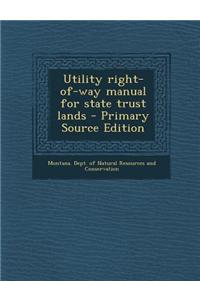 Utility Right-Of-Way Manual for State Trust Lands