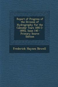 Report of Progress of the Division of Hydrography for the Calendar Years 1893 [-1895], Issue 140 - Primary Source Edition