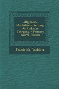 Allgemeine Musikalische Zeitung, Achtzehnter Jahrgang. - Primary Source Edition