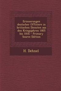 Erinnerungen Deutscher Officiere in Britischen Diensten Aus Den Kriegsjahren 1805 Bis 1816 - Primary Source Edition