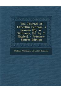 The Journal of Llewellin Penrose, a Seaman [By W. Williams, Ed. by J. Eagles]. - Primary Source Edition