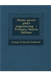 Steam Power Plant Engineering - Primary Source Edition