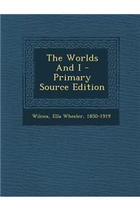 The Worlds and I - Primary Source Edition
