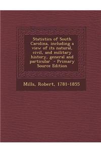 Statistics of South Carolina, Including a View of Its Natural, Civil, and Military History, General and Particular - Primary Source Edition