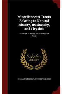 Miscellaneous Tracts Relating to Natural History, Husbandry, and Physick