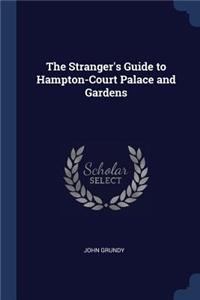 Stranger's Guide to Hampton-Court Palace and Gardens