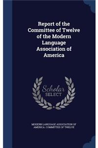 Report of the Committee of Twelve of the Modern Language Association of America