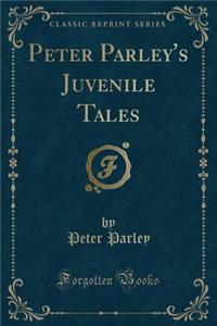 Peter Parley's Juvenile Tales (Classic Reprint)