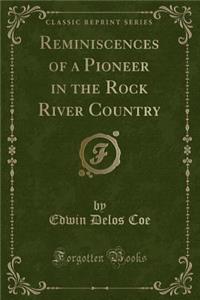 Reminiscences of a Pioneer in the Rock River Country (Classic Reprint)