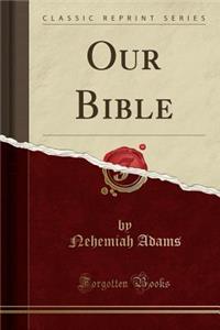 Our Bible (Classic Reprint)