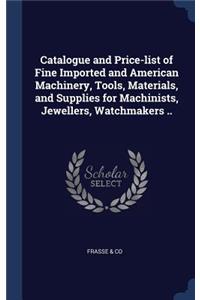 Catalogue and Price-list of Fine Imported and American Machinery, Tools, Materials, and Supplies for Machinists, Jewellers, Watchmakers ..