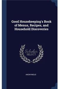 Good Housekeeping's Book of Menus, Recipes, and Household Discoveries