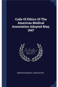 Code Of Ethics Of The American Medical Association Adopted May, 1847