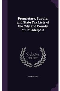 Proprietary, Supply, and State Tax Lists of the City and County of Philadelphia