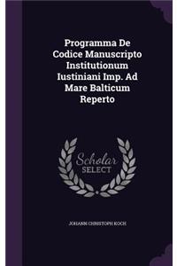 Programma De Codice Manuscripto Institutionum Iustiniani Imp. Ad Mare Balticum Reperto