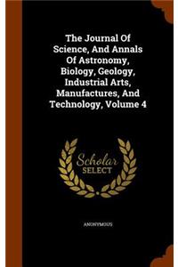 The Journal Of Science, And Annals Of Astronomy, Biology, Geology, Industrial Arts, Manufactures, And Technology, Volume 4