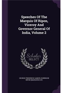 Speeches Of The Marquis Of Ripon, Viceroy And Governor General Of India, Volume 2