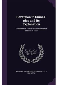 Reversion in Guinea-Pigs and Its Explanation