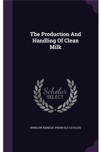 The Production And Handling Of Clean Milk