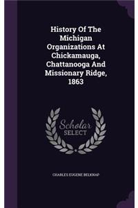 History Of The Michigan Organizations At Chickamauga, Chattanooga And Missionary Ridge, 1863