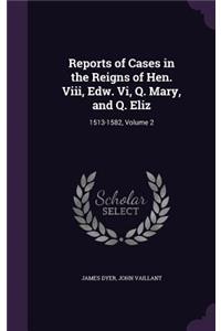 Reports of Cases in the Reigns of Hen. VIII, Edw. VI, Q. Mary, and Q. Eliz