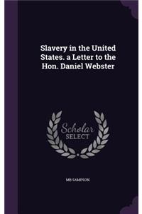 Slavery in the United States. a Letter to the Hon. Daniel Webster