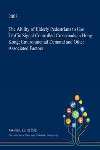 The Ability of Elderly Pedestrians to Use Traffic Signal Controlled Crossroads in Hong Kong