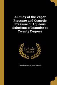Study of the Vapor Pressure and Osmotic Pressure of Aqueous Solutions of Mannite at Twenty Degrees