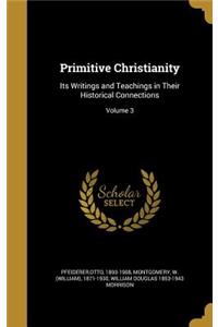 Primitive Christianity: Its Writings and Teachings in Their Historical Connections; Volume 3