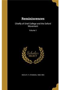 Reminiscences: Chiefly of Oriel College and the Oxford Movement; Volume 1