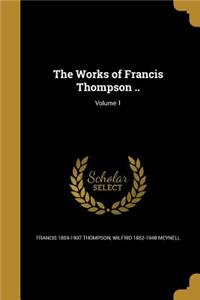 The Works of Francis Thompson ..; Volume 1