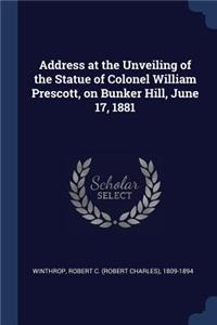 Address at the Unveiling of the Statue of Colonel William Prescott, on Bunker Hill, June 17, 1881