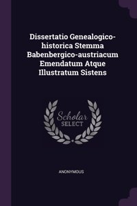 Dissertatio Genealogico-historica Stemma Babenbergico-austriacum Emendatum Atque Illustratum Sistens