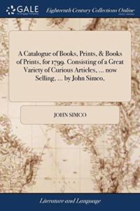 A CATALOGUE OF BOOKS, PRINTS, & BOOKS OF