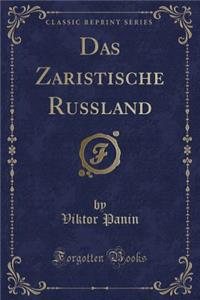 Das Zaristische RuÃ?land (Classic Reprint)